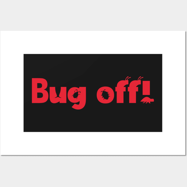 Bug Off! Wall Art by b34poison